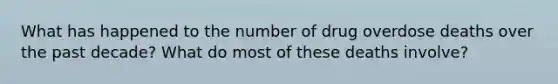 What has happened to the number of drug overdose deaths over the past decade? What do most of these deaths involve?