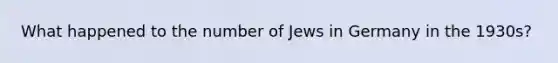 What happened to the number of Jews in Germany in the 1930s?