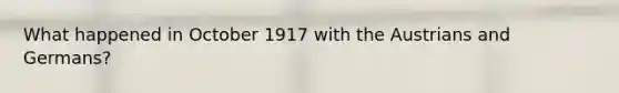 What happened in October 1917 with the Austrians and Germans?