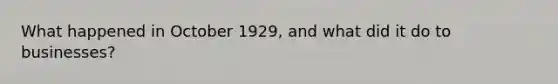 What happened in October 1929, and what did it do to businesses?