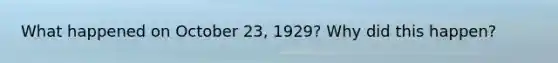 What happened on October 23, 1929? Why did this happen?