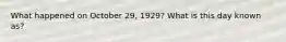 What happened on October 29, 1929? What is this day known as?