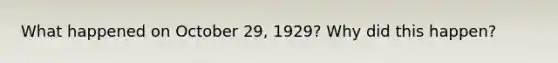 What happened on October 29, 1929? Why did this happen?