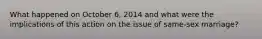 What happened on October 6, 2014 and what were the implications of this action on the issue of same-sex marriage?