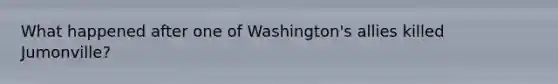 What happened after one of Washington's allies killed Jumonville?