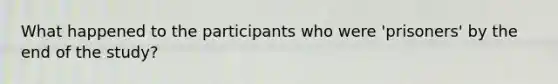 What happened to the participants who were 'prisoners' by the end of the study?