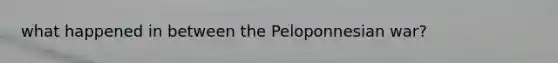 what happened in between the Peloponnesian war?