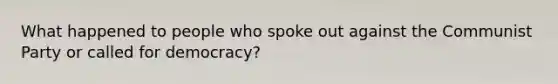 What happened to people who spoke out against the Communist Party or called for democracy?