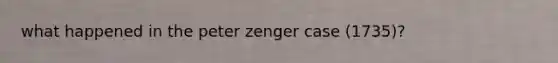 what happened in the peter zenger case (1735)?