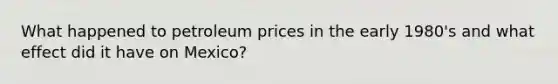 What happened to petroleum prices in the early 1980's and what effect did it have on Mexico?