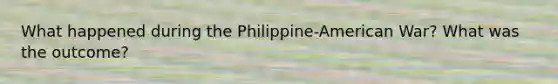 What happened during the Philippine-American War? What was the outcome?