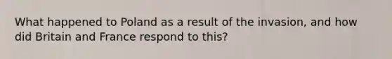 What happened to Poland as a result of the invasion, and how did Britain and France respond to this?