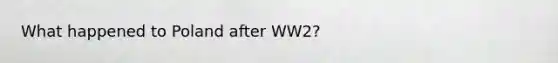 What happened to Poland after WW2?