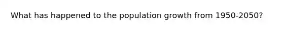 What has happened to the population growth from 1950-2050?