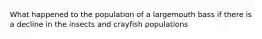 What happened to the population of a largemouth bass if there is a decline in the insects and crayfish populations