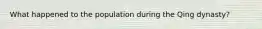 What happened to the population during the Qing dynasty?