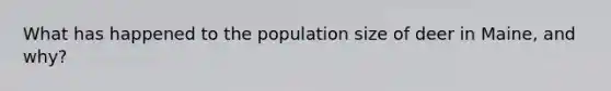 What has happened to the population size of deer in Maine, and why?