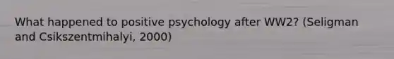 What happened to positive psychology after WW2? (Seligman and Csikszentmihalyi, 2000)