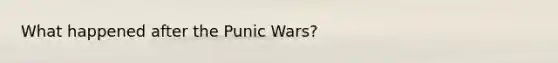 What happened after the Punic Wars?