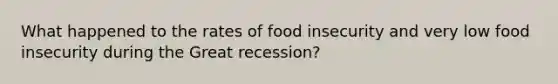 What happened to the rates of food insecurity and very low food insecurity during the Great recession?