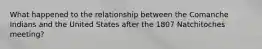 What happened to the relationship between the Comanche Indians and the United States after the 1807 Natchitoches meeting?