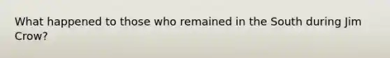 What happened to those who remained in the South during Jim Crow?