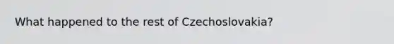 What happened to the rest of Czechoslovakia?