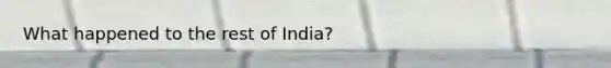 What happened to the rest of India?