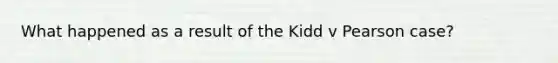 What happened as a result of the Kidd v Pearson case?