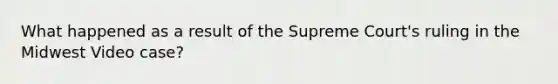 What happened as a result of the Supreme Court's ruling in the Midwest Video case?