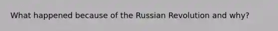 What happened because of the Russian Revolution and why?