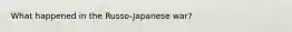 What happened in the Russo-Japanese war?