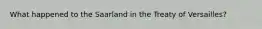 What happened to the Saarland in the Treaty of Versailles?