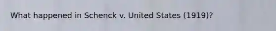 What happened in Schenck v. United States (1919)?