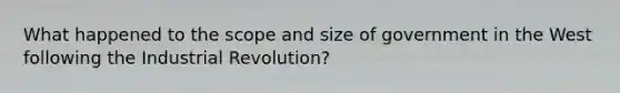 What happened to the scope and size of government in the West following the Industrial Revolution?