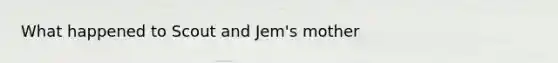 What happened to Scout and Jem's mother