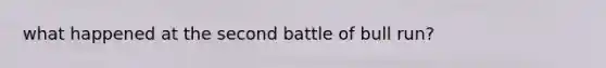 what happened at the second battle of bull run?