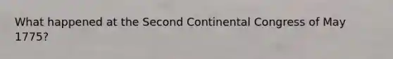 What happened at the Second Continental Congress of May 1775?