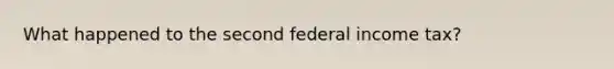 What happened to the second federal income tax?