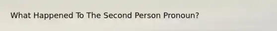 What Happened To The Second Person Pronoun?