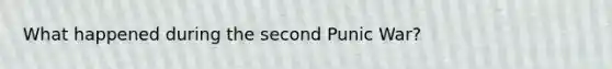 What happened during the second Punic War?