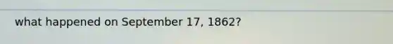 what happened on September 17, 1862?