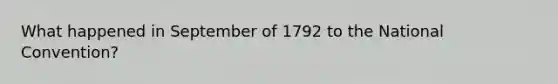 What happened in September of 1792 to the National Convention?