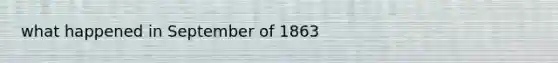 what happened in September of 1863