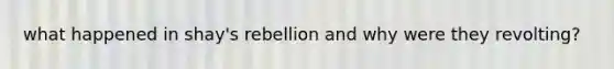 what happened in shay's rebellion and why were they revolting?