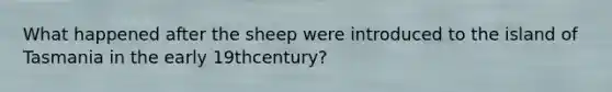 What happened after the sheep were introduced to the island of Tasmania in the early 19thcentury?