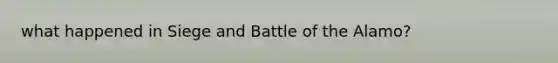 what happened in Siege and Battle of the Alamo?