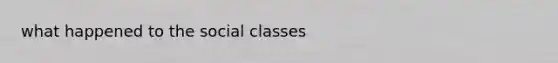 what happened to the social classes