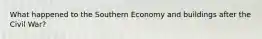 What happened to the Southern Economy and buildings after the Civil War?