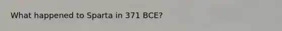 What happened to Sparta in 371 BCE?